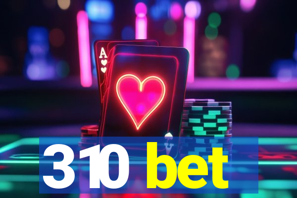 310 bet